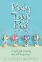 Raising Today's Baby: A Complete Guide for Parenting Infants Birth Through One Year 0692561102 Book Cover