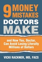 9 Money Mistakes Doctors Make : And How You, Doctor, Can Avoid Losing Literally Millions of Dollars 1947557157 Book Cover