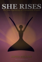 She Rises: The New Psychology of Unstoppable Women: Every Woman Deserves to Feel This Good About Herself (She Rises: The Unstoppable Woman Series One) B0H1WFYHZ6 Book Cover