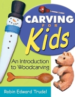 Carving for Kids: An Introduction to Woodcarving 1933502029 Book Cover
