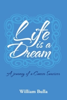 Life Is a Dream: A Journey of a Cancer Survivor 1524622966 Book Cover