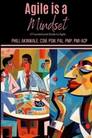 Agile is a Mindset: A Foundational Guide to Agile 1934579203 Book Cover