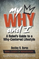 My Why and I: A Rebel's Guide to a Why-Centered Lifestyle B0CHTNN74K Book Cover