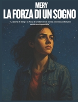 "Mery: La forza di un sogno": "La storia di Mery e la forza di credere in sé stessa anche quando tutto sembrava impossibile" (Italian Edition) B0F82WX8SK Book Cover