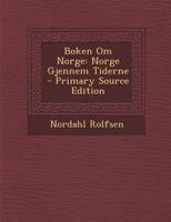 Boken Om Norge: Norge Gjennem Tiderne - Primary Source Edition 1246672863 Book Cover