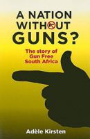 A Nation without Guns?: The Story of Gun Free South Africa 1869141350 Book Cover