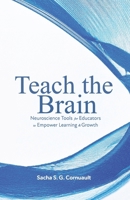 Teach The Brain: Neuroscience Tools For Educators To Empower Learning And Growth 1764009312 Book Cover