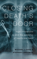 Closing Death's Door: Legal Innovations to End the Epidemic of Healthcare Harm 0190667982 Book Cover