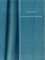 Ann Hamilton: still and moving • the tactile image 0300286465 Book Cover