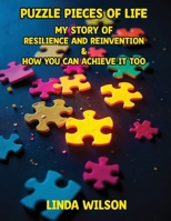 Puzzle Pieces of Life : My Story of Resilience and Reinvention - How You Can Achieve It Too 1969057076 Book Cover