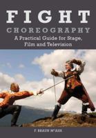 Fight Choreography: A Practical Guide for Stage, Film and Television 1847972233 Book Cover