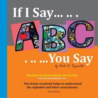 If I Say .. . .. You Say 01 / Contemporary Photo Style: This Book Creatively Helps to Understand the Alphabet and Letter Associations. 1530410401 Book Cover