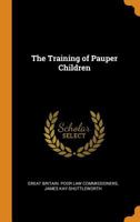 The Training of Pauper Children - Primary Source Edition B0BM8GPT91 Book Cover