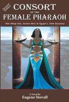 Consort of the Female Pharaoh: Hat-Shep-Sut, Senen-Mut & Egypt's 18th Dynasty 0971669155 Book Cover