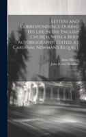 Letters and Correspondence During his Life in the English Church, With a Brief Autobiography. Edited, at Cardinal Newman's Request: 2 1021520357 Book Cover