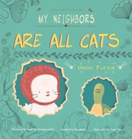 My Neighbors Are All Cats: Hello Turtle 1480881899 Book Cover