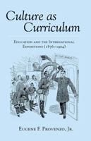 Culture as Curriculum: Education and the International Expositions (1876-1904) 0820433985 Book Cover