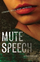 Mute Speech: Literature, Critical Theory, and Politics 0231151039 Book Cover