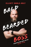 Bald Bearded Boss: Manifesting Who You’re Meant To Be 1642252204 Book Cover