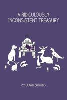 A Ridiculously Inconsistent Treasury 1477452168 Book Cover