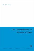 The Demoralization Of Western Culture: Social theory and the dilemmas of modern living (Continuum Collection) 0826478999 Book Cover