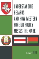 Understanding Belarus and How Western Foreign Policy Misses the Mark 1442242124 Book Cover