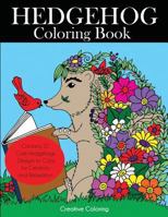 Hedgehog Coloring Book: Cute Hedgehogs Designs to Color for Creativity and Relaxation. Hedgehogs Coloring Book for Adults, Teens, and Kids Who Love Hedgehogs 1947243330 Book Cover