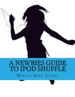 A Newbies Guide to iPOd Shuffle 1484998197 Book Cover