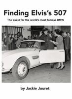 Finding Elvis's 507: The quest for the world's most famous BMW 1733387838 Book Cover