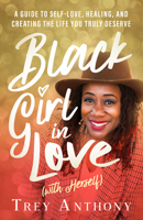 Black Girl in Love (with Herself): A Guide to Self-Love, Healing, and Creating the Life You Truly Deserve 140196026X Book Cover