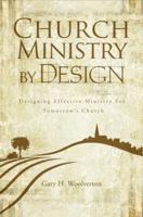 Church Ministry by Design: Designing Effective Ministry for Tomorrow's Church 1617774138 Book Cover