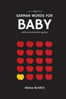 German Words for Baby: With Pronunciation Guide 1530357799 Book Cover