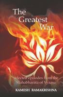 The Greatest War: Selected Episodes from the Mahabharata of Vyaasa 1939338077 Book Cover