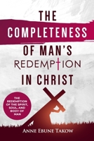 The Completeness of Man's Redemption in Christ: The Redemption of the Spirit, Soul, and Body of Man B08BDZ2F8V Book Cover