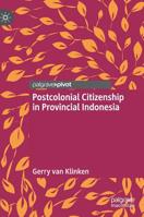 Postcolonial Citizenship in Provincial Indonesia 9811367248 Book Cover
