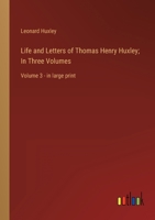 Life and Letters of Thomas Henry Huxley; In Three Volumes: Volume 3 - in large print 3368346105 Book Cover