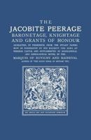 The Jacobite Peerage: Baronetage, Knightage & Grants of Honour 0806317167 Book Cover