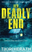 Her Deadly End - LARGE PRINT EDITION: A gripping crime thriller with a twist (Tanya Stone FBI K9 Mystery Thrillers) 1990234364 Book Cover