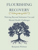 Flourishing Recovery: Thriving Beyond Substance Use and Mental Health Challenges B0FJY135WX Book Cover