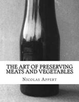The Art of Preserving Meats and Vegetables: The Art of Preserving Animal and Vegetable Substances 9354204481 Book Cover