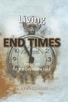 Living in End Times: Preparing for the Day of the Lord B08JF5MBKC Book Cover
