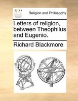 Letters of religion, between Theophilus and Eugenio. 1179248031 Book Cover