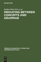 Mediating between Concepts and Grammar (Trends in Linguistics. Studies and Monographs) 3110179024 Book Cover