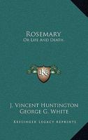 Rosemary: Or, Life And Death 0548286744 Book Cover