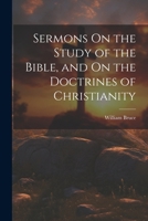 Sermons On the Study of the Bible, and On the Doctrines of Christianity 102069193X Book Cover