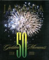 Jamaica: 50 Golden Moments 9766376115 Book Cover