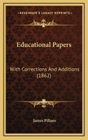 Educational Papers: With Corrections And Additions 1166428281 Book Cover