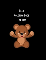Bear Coloring Book For Kids: A Kids Coloring Pages Featuring Adorable Bear. Cute Bear Coloring Book for Boys, Girls and More. B08T49SJLH Book Cover