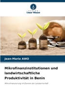 Mikrofinanzinstitutionen und landwirtschaftliche Produktivität in Benin: Mikrofinanzierung im Dienste der Landwirtschaft (German Edition) 6206836657 Book Cover
