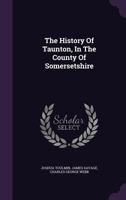The History Of Taunton, In The County Of Somersetshire 1378542797 Book Cover